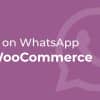 Order on WhatsApp for WooCommerce (Unlimited + Lifetime)