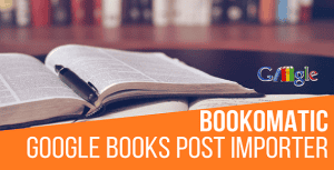 Bookomatic – Google Books Automatic Post Generator Plugin for WordPress